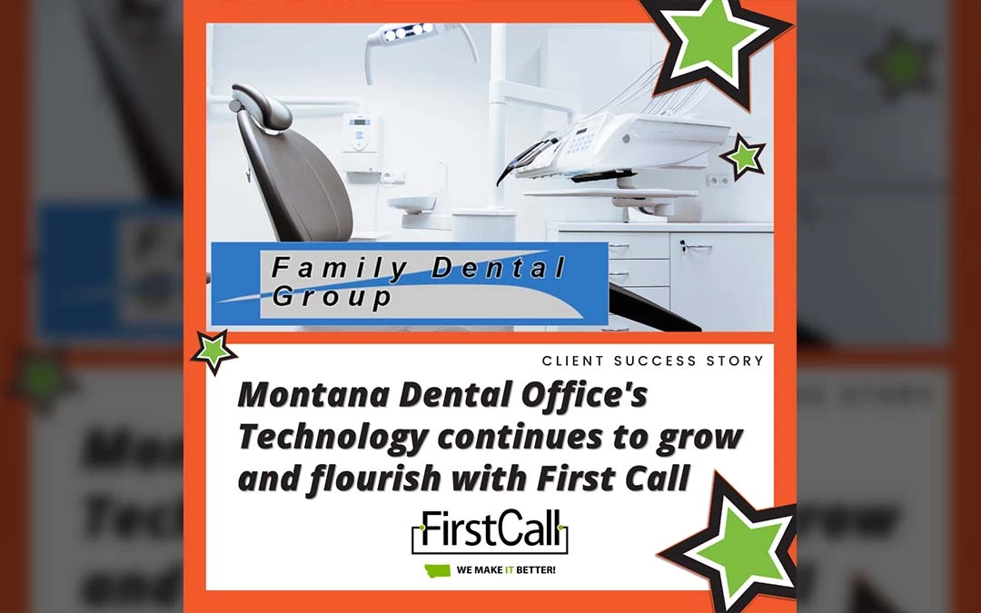 Montana Dental Office’s Technology continues to Grow and Flourish with First Call