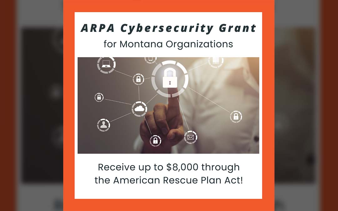 ARPA CYBERSECURITY GRANT FOR MONTANA ORGANIZATIONS