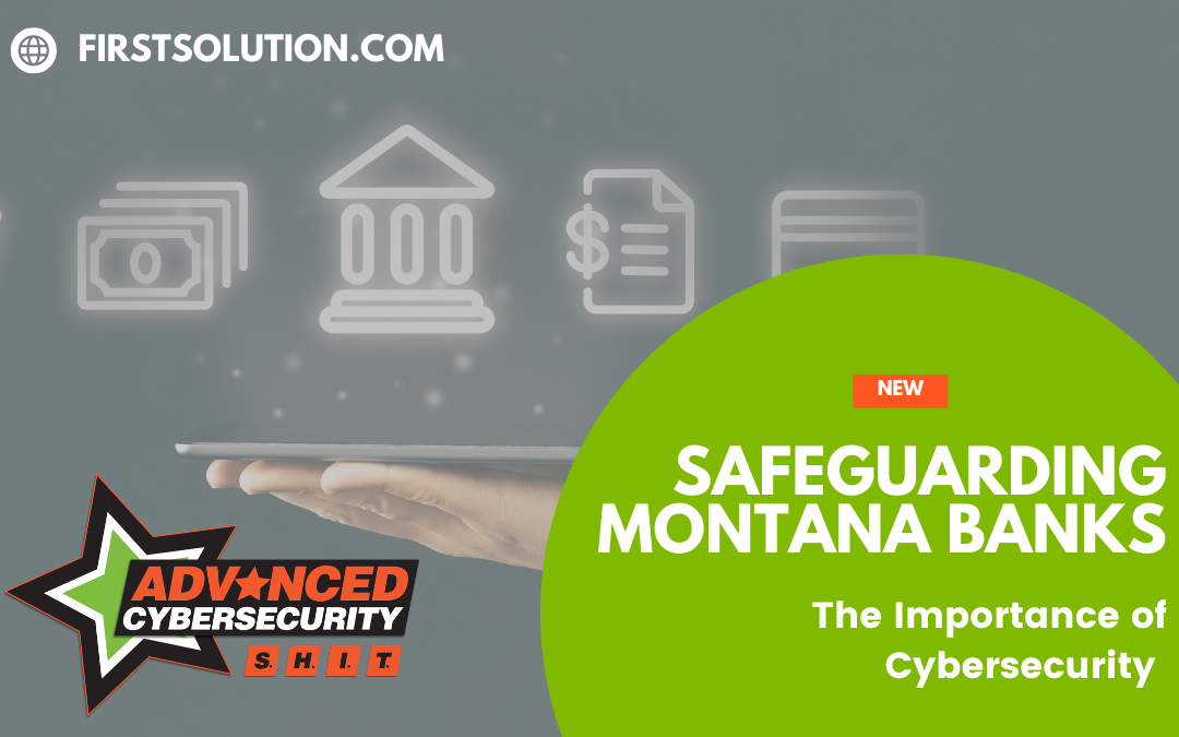 Safeguarding Montana Banks: The importance of Cybersecurity 